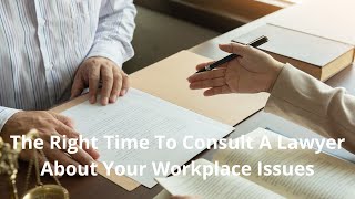 The Right Time To Consult A Lawyer About Your Workplace Issue