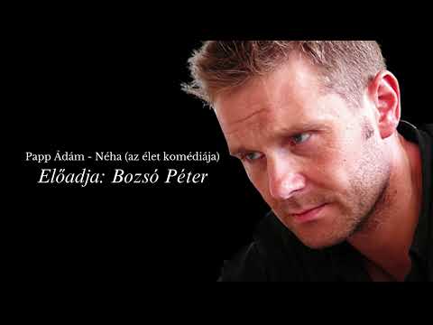 Papp Ádám   Néha az élet komédiája (Előadja: Bozsó Péter)