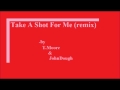 Take A Shot For Me Remix T Moore And JohnDough