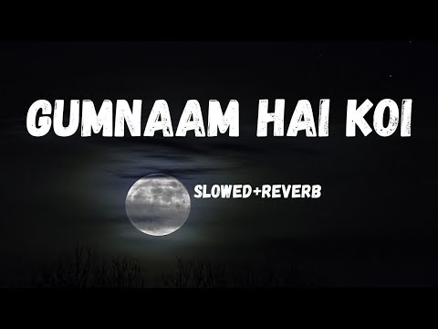 Gumnaam Hai Koi (Slowed+Reverb)