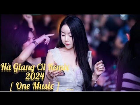 Nonstop mixtape 2024 // hà giang ơi remix // trenb hot tiktok bass cực mạnh hay nhất 2024 -One Music