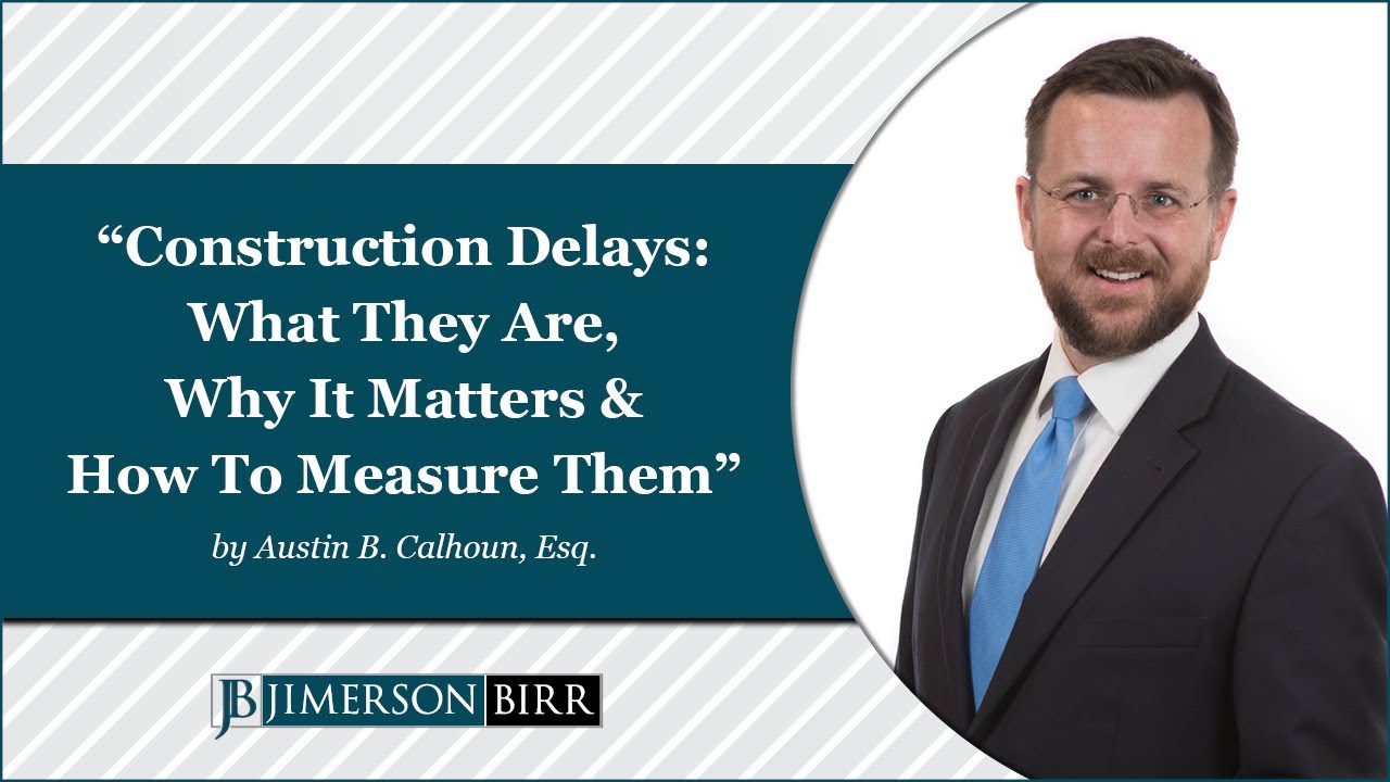 "Construction Delays: What They Are, Why It Matters & How to Measure Them" by Austin B. Calhoun, Esq