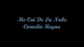 Me Cai De La Nube - Cornelio Reyna (Letras)