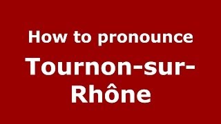 How to pronounce Tournon-Sur-Rhône