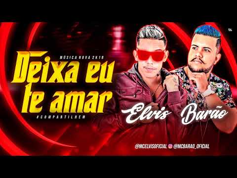 MC ELVIS E MC BARÃO - DEIXA EU TE AMAR - MÚSICA NOVA 2018