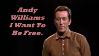 Andy Williams........I  Want To Be Free.