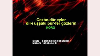 Cezbe-dâr eyler dil-i uşşâkı pür-fer gözlerin KORO