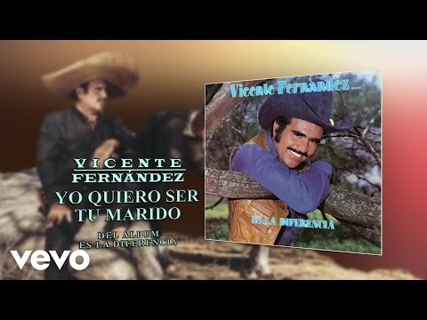 Vicente Fernández - Yo Quiero Ser Tu Marido (Cover Audio)