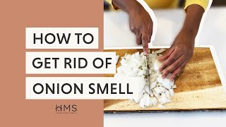 HOW TO GET RID OF ONION SMELL