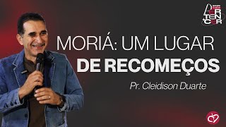 Moriá: Um Lugar de Recomeços | Pr. Cleidison Duarte