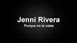 Jenni Rivera - Porque no le calas (LETRA)