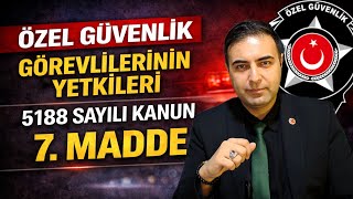GÜVENLİK GÖREVLİLERİNİN YETKİLERİ | MADDE 7 - 5188 SAYILI KANUN 
