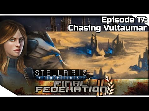 STELLARIS Federations — Final Federation II 17 | 2.6.2 Verne Gameplay - Chasing Vultaumar
