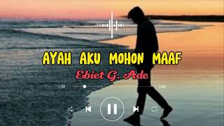 Download lagu AYAH AKU MOHON MAAF - Ebiet G. Ade ( lirik) mp3 Download lagu AYAH AKU MOHON MAAF - Ebiet G. Ade ( lirik) mp3