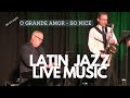 Live latin jazz music : O Grande Amor & So Nice