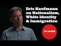 Eric Kaufmann on Nationalism, White Identity & Immigration