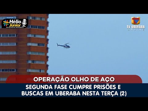 OPERAÇÃO OLHO DE AÇO: SEGUNDA FASE CUMPRE PRISÕES E BUSCAS EM UBERABA NESTA TERÇA (2)