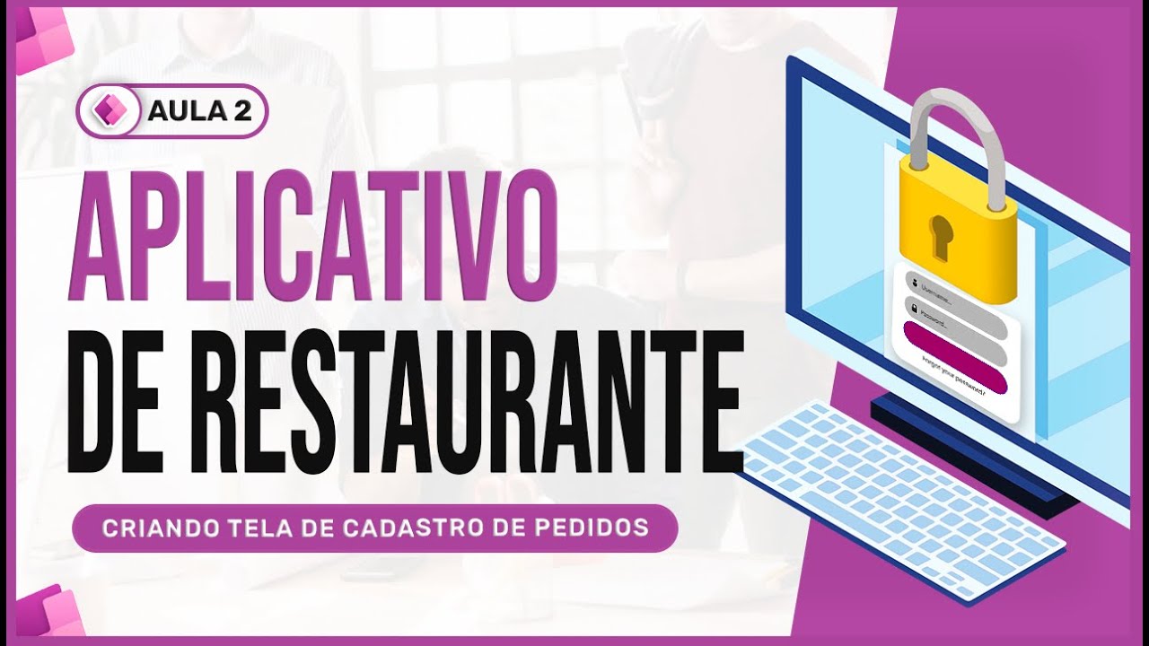 Série Aplicativo de Restaurante com Power Apps - Aula 2 - Criando Tela de Cadastro de Pedido