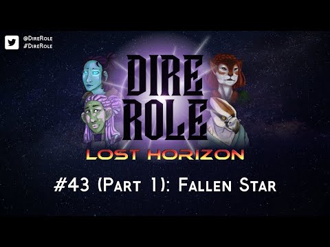 Dire Role: Lost Horizon - Session 43 "Fallen Star" (FINALE, Part 1)