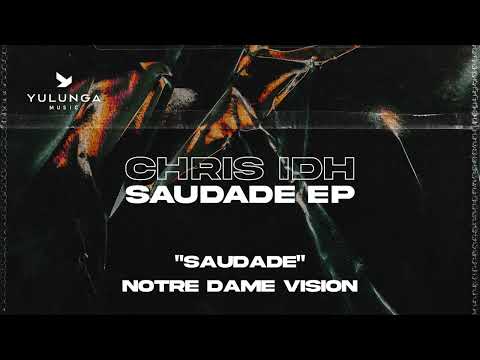 Chris IDH - Saudade (Notre Dame Vision)