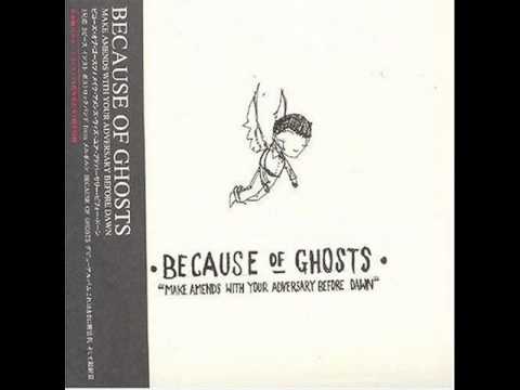 because of ghosts - 7:4:1