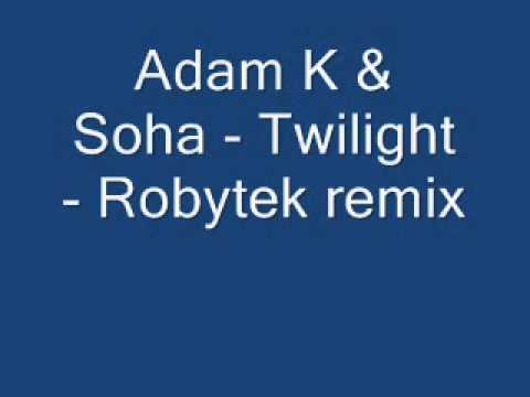 Adam K & Soha - Twilight - Robytek remix