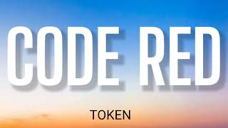 TOKEN - CODE RED ( LYRICS )