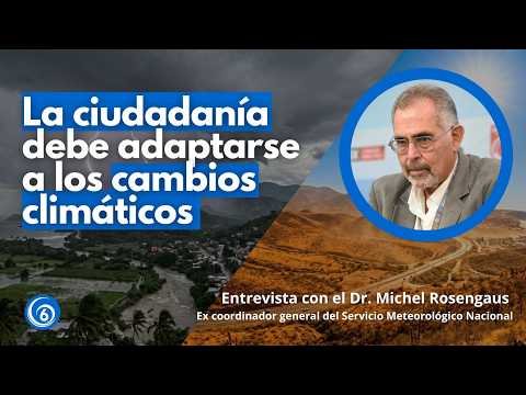 Perfiles del 6 | Cómo nos debemos adaptar a los fenómenos naturales que cada día son más extremos
