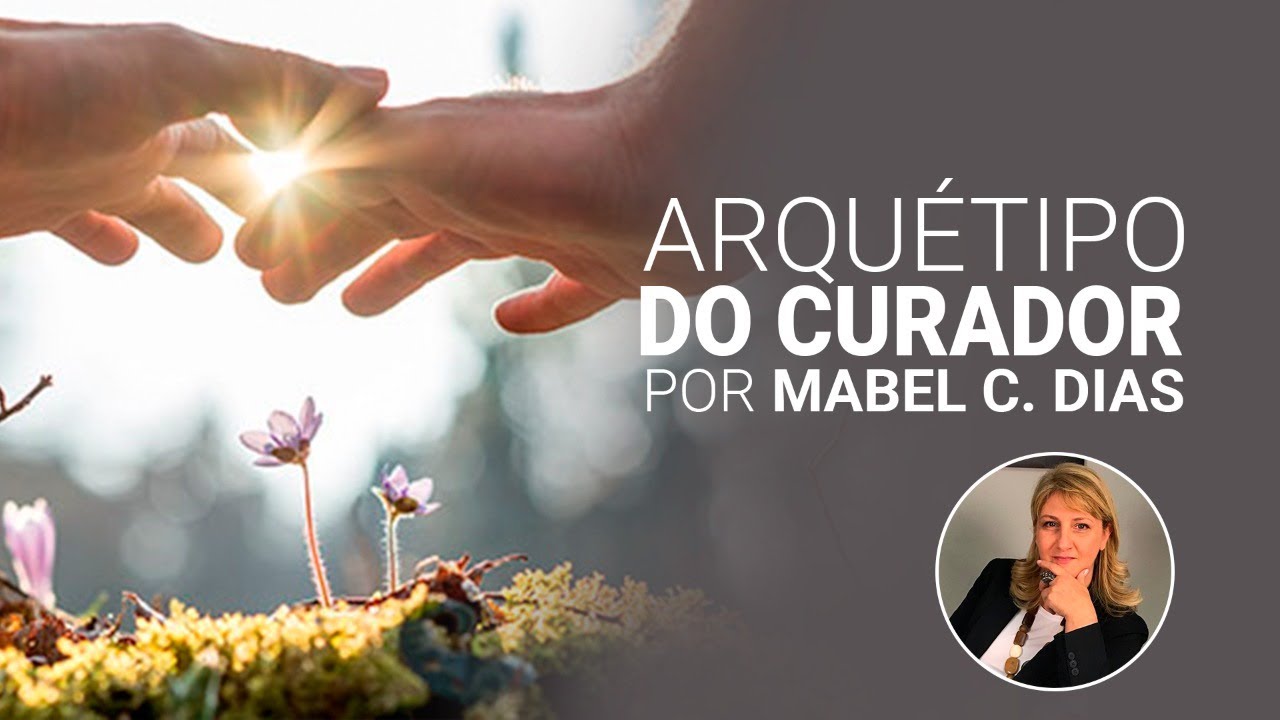 ARQUÉTIPO DO CURADOR | MAPA ARQUETÍPICO | Dra. Mabel Cristina Dias