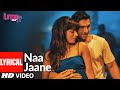 Naa Jaane Lyrical Song I Me Aur Main John Abraham Chitrangda Singh Prachi Desai Sachin Jigar