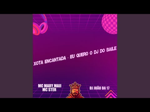 Xota Encantada - Eu Quero o Dj do Baile