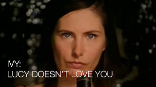 Ivy:   Lucy Doesn&#39;t Love You - Official Music Video