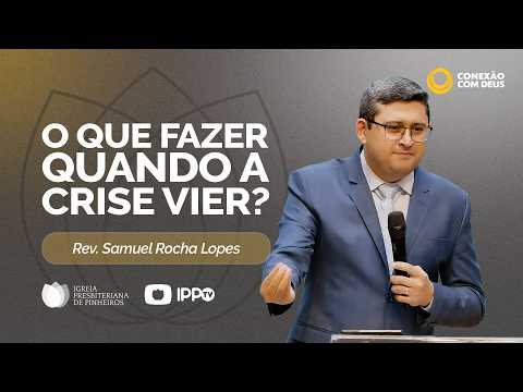 O QUE FAZER QUANDO A CRISE VIER? | Isaias 6:1-8 | Rev. Samuel Rocha Lopes | Pregação | IPP