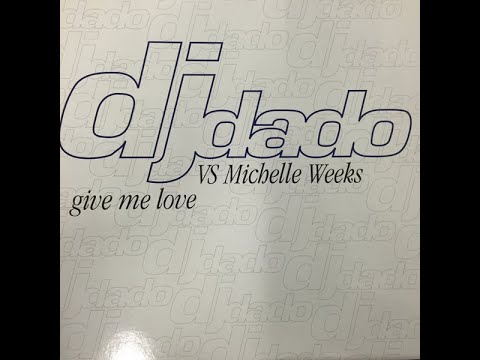 DJ Dado Vs. Michelle Weeks – Give Me Love