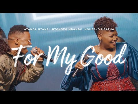 Nqubeko Mbatha, Ayanda Ntanzi, Ntokozo Mbambo - For My Good [Official Music Video]