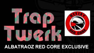 DJREDCORE EXCLSUIVE   ALBATRAOZ TRAP TWERK
