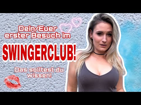 Dein/Euer erster Swingerclub besuch! Dies solltet ihr wissen!!!