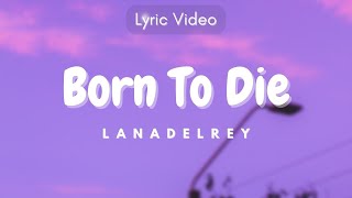 Born To Die - Lana Del Rey (Lyrics Video)