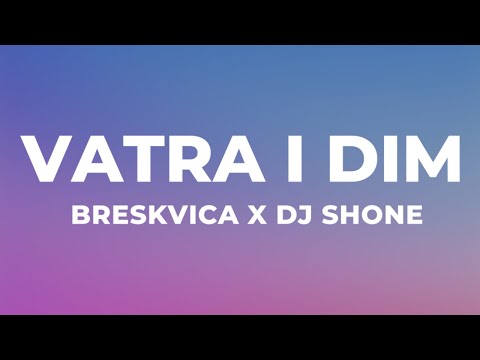 BRESKVICA X DJ SHONE - VATRA I DIM (Tekst)