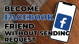 How To Become Friends On Facebook Without Sending Request
