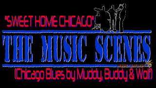 THE MUSIC SCENES - SWEET HOME CHICAGO