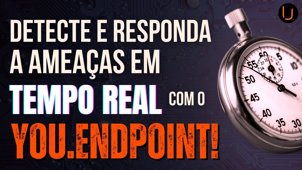 DETECTE E RESPONDA A AMEAÇAS EM TEMPO REAL COM O YOU.ENDPOINT! #youit