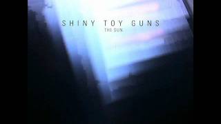 Shiny Toy Guns - The Sun