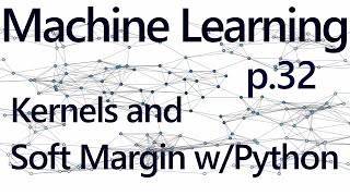 Soft Margin SVM and Kernels with CVXOPT - Practical Machine Learning Tutorial with Python p.32