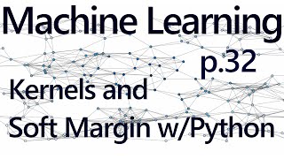  - Soft Margin SVM and Kernels with CVXOPT - Practical Machine Learning Tutorial with Python p.32