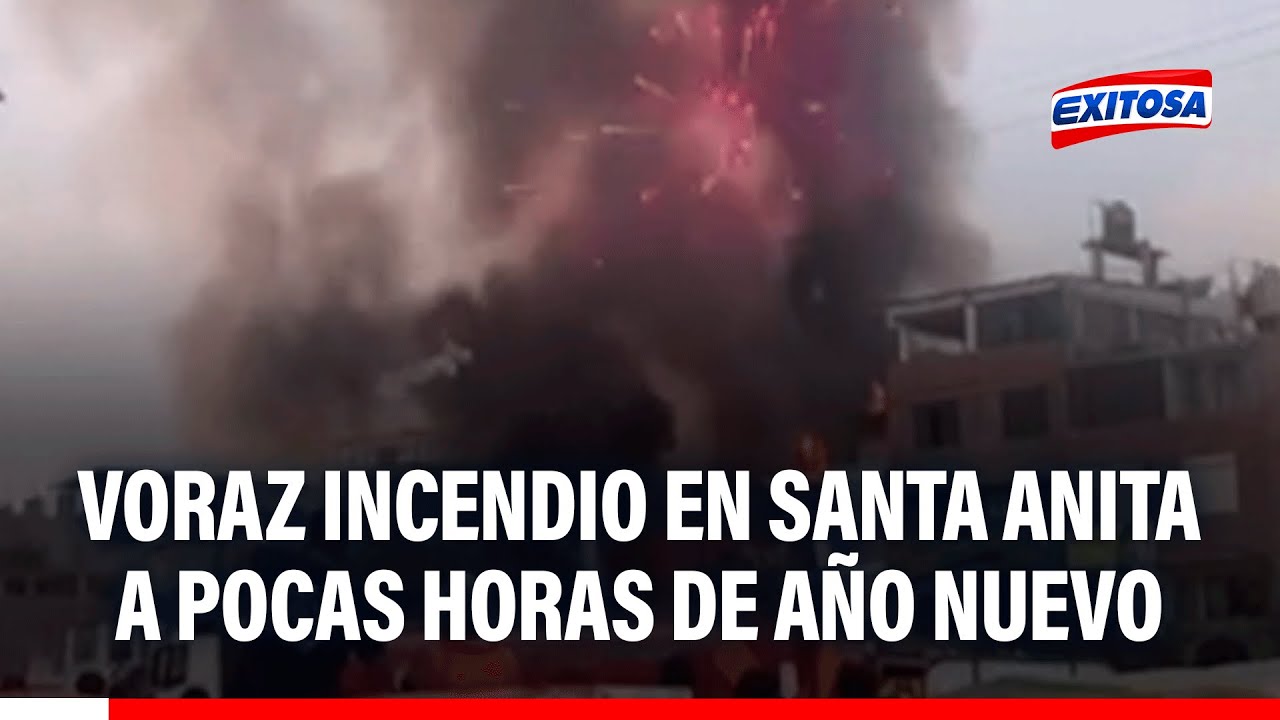 🔴🔵 Santa Anita: Voraz incendio consume taller de pirotécnicos a pocas horas del Año Nuevo