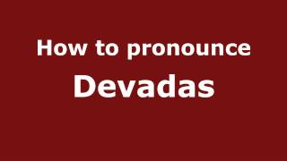 How to pronounce Devadas