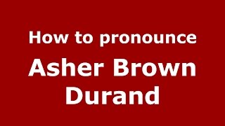 How to pronounce Asher Brown Durand