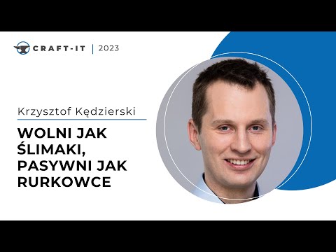 Craft-IT 2023 - Krzysztof Kędzierski - Wolni jak ślimaki, pasywni jak rurkowce