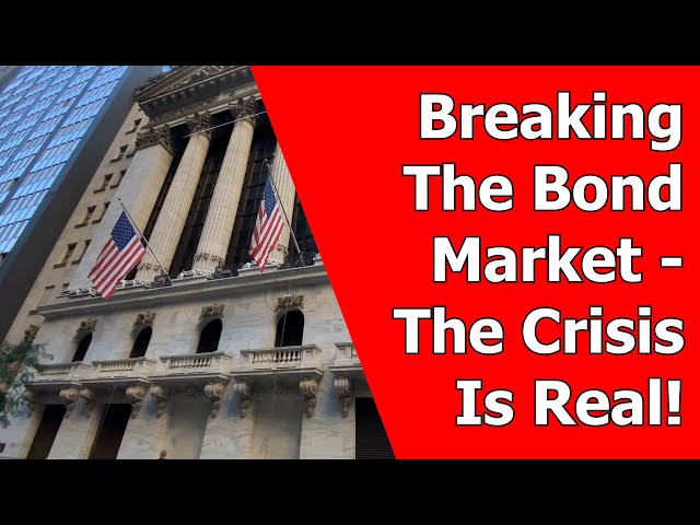 Breaking The Bond Market - The Crisis Is Real!